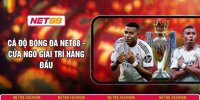 Cá Độ Bóng Đá NET88 - Cửa Ngõ Giải Trí Hàng Đầu