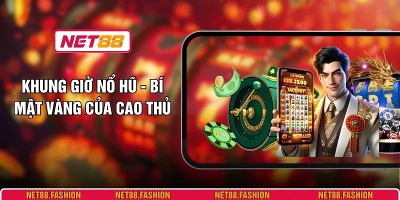 Khung Giờ Nổ Hũ - Bí Mật Vàng Của Cao Thủ